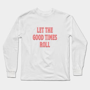 Let The Good Times Roll - pink Long Sleeve T-Shirt